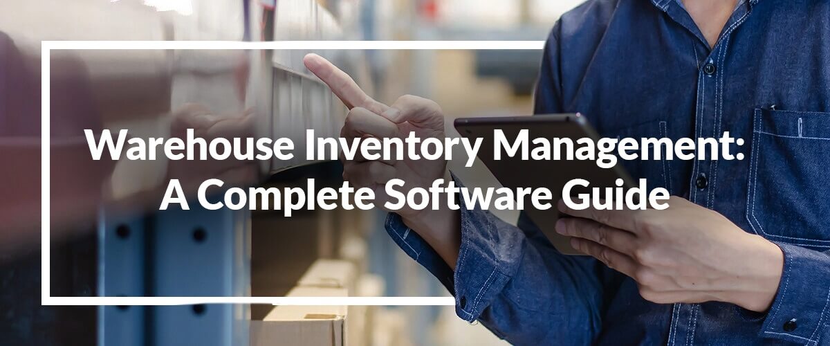 Warehouse Inventory Management Software: A Comprehensive Guide