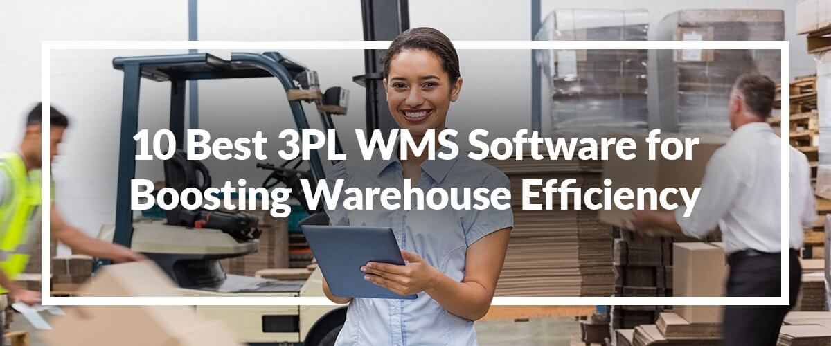 10 Best 3PL WMS Software for Boosting Warehouse Efficiency