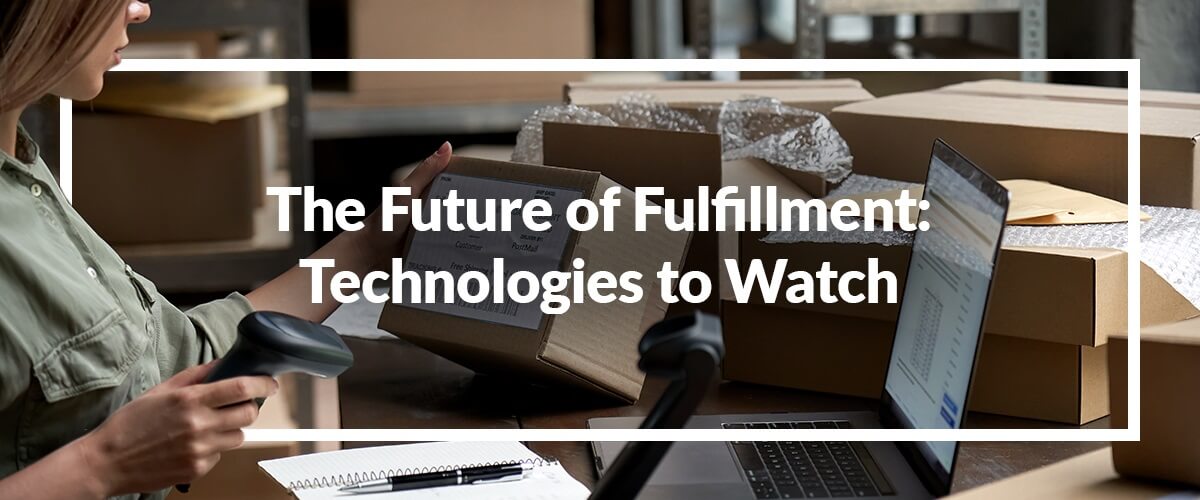 future-of-fulfillment-innovations-and-technologies-to-watch