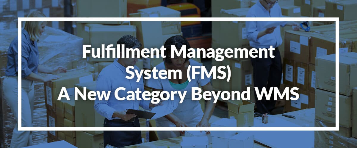 Fulfillment Management System (FMS): A New Category Beyond WMS