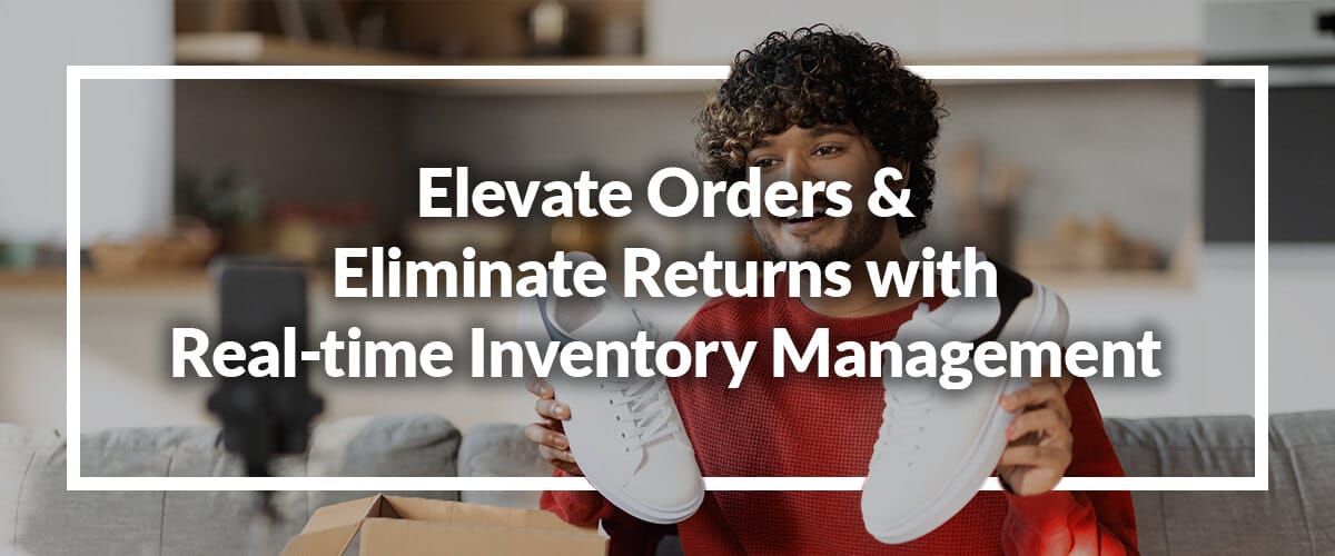 elevate-orders-and-eliminate-returns-with-real-time-inventory-management