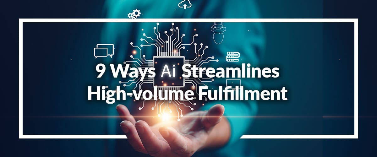 9 Ways AI Streamlines High-Volume Fulfillment
